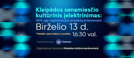 KLAIPĖDOS SENAMIESČIO KULTŪRINIS ĮELEKTRINIMAS: 1975-ŲJŲ REGENERACIJOS PROJEKTĄ PRISIMENANT