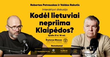 Robertas Petrauskas ir Valdas Rakutis: „Kodėl lietuviai nepriima Klaipėdos?“