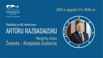 „Žmonės – Klaipėdos švyturiai“ susitikimas su KU rektoriumi ARTŪRU RAZBADAUSKU