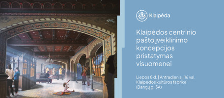 Klaipėdos centrinio pašto įveiklinimo koncepcijos pristatymas